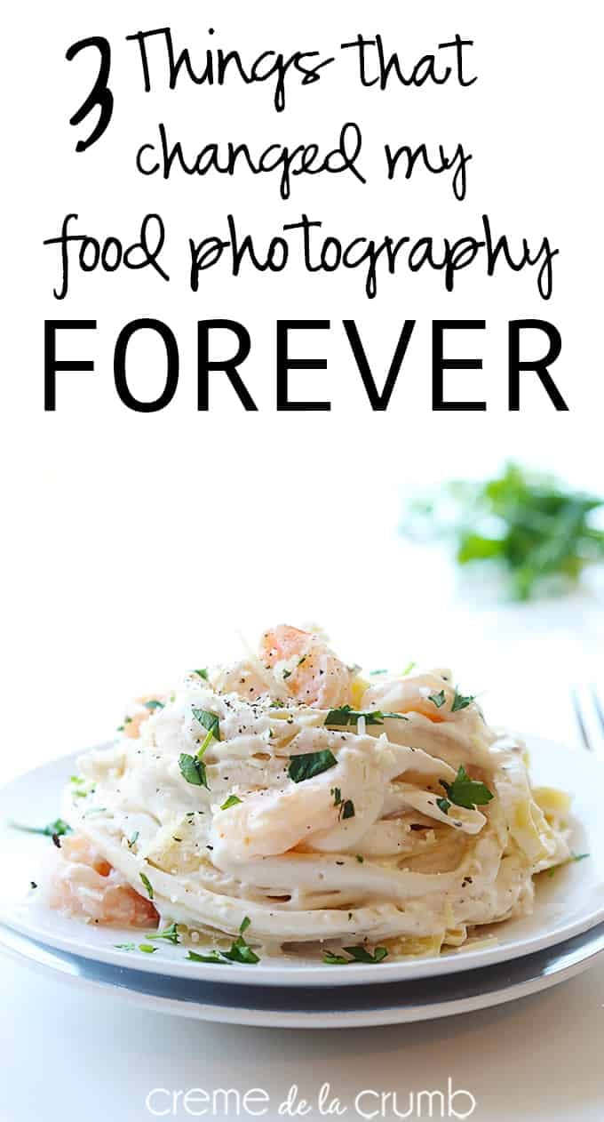 "3 Things That Changed My Food Photography Forever" written on the top of an image of shrimp fettucine.  