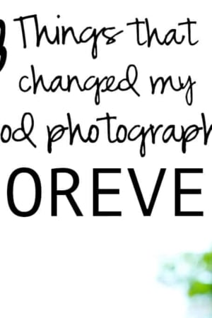 3 Things That Changed My Food Photography Forever