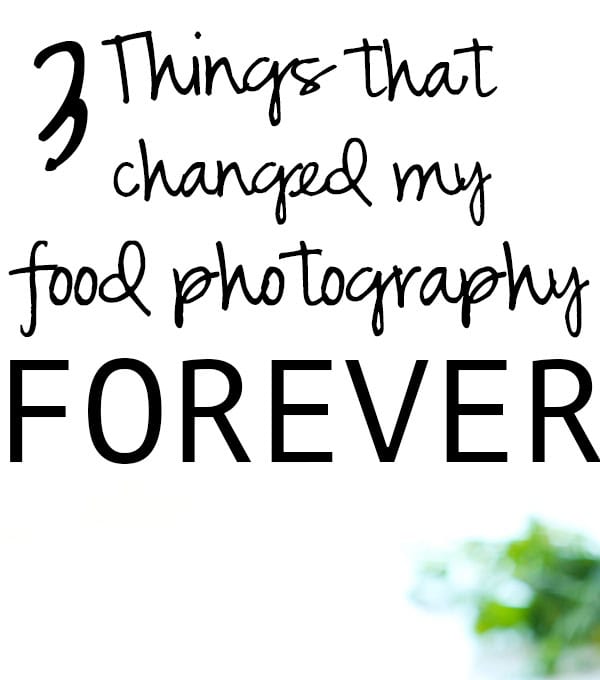 3 Things That Changed My Food Photography Forever